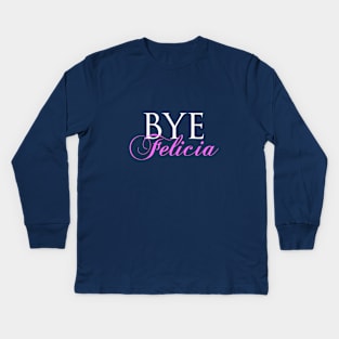 Bye Felicia Kids Long Sleeve T-Shirt